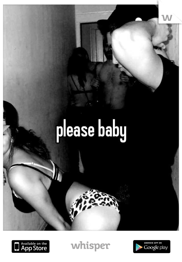 please baby