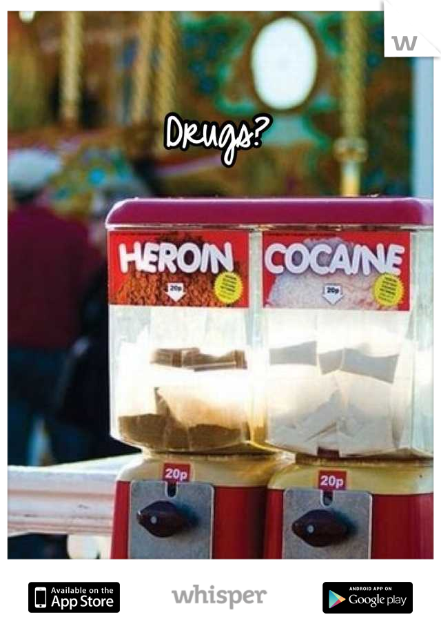 Drugs?