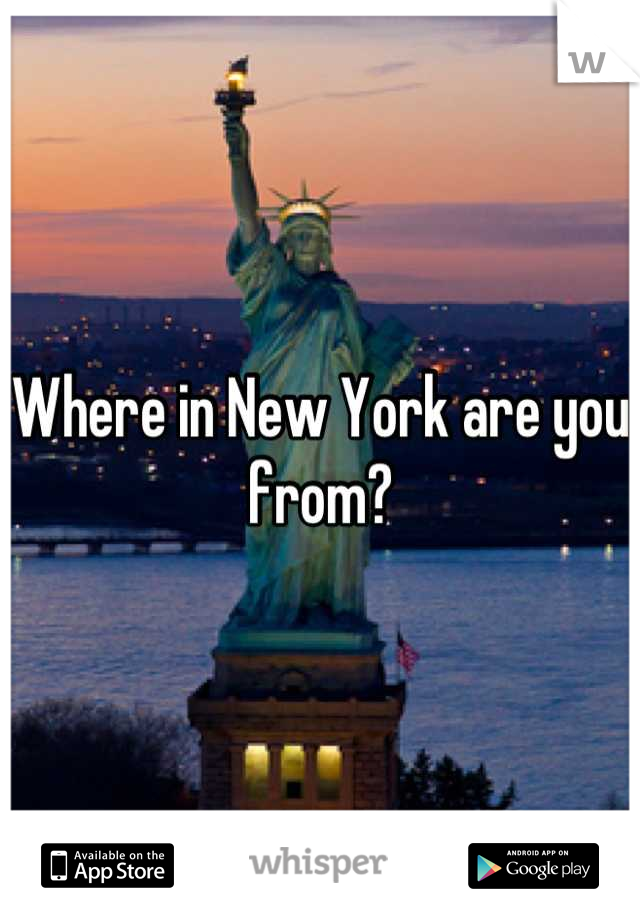 Where in New York are you from?