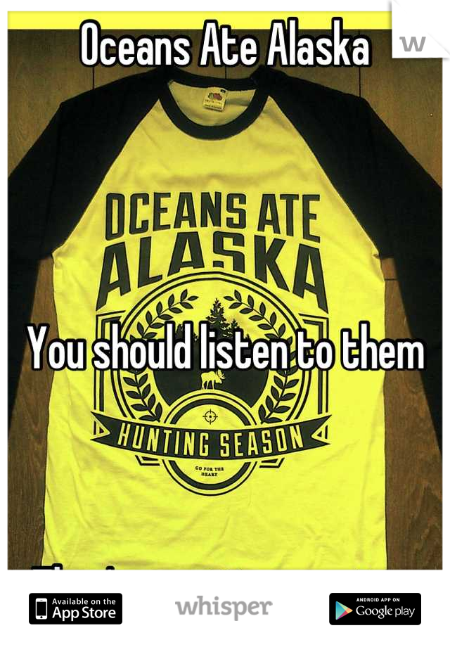 Oceans Ate Alaska 




You should listen to them



They're pretty amazing. 