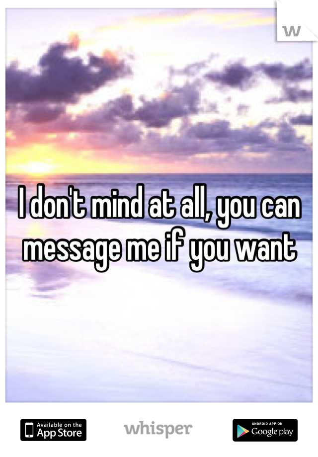 I don't mind at all, you can message me if you want