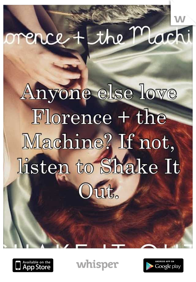 Anyone else love Florence + the Machine? If not, listen to Shake It Out.