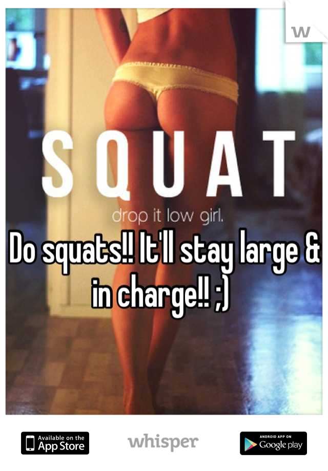 Do squats!! It'll stay large & in charge!! ;) 