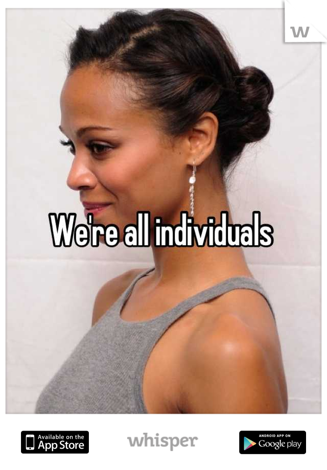 We're all individuals 