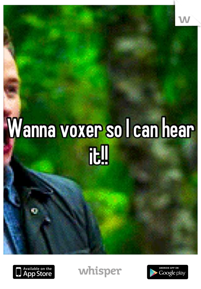Wanna voxer so I can hear it!! 