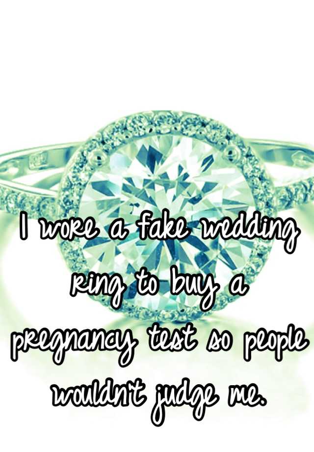 I wore a fake wedding ring to buy a pregnancy test so people wouldn't judge me.