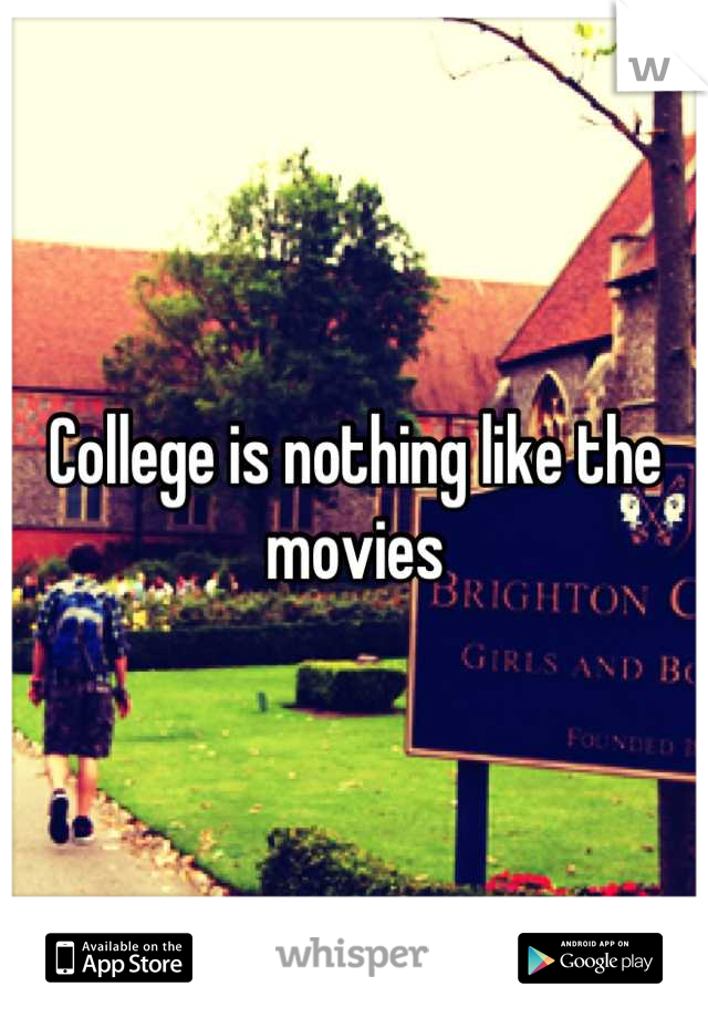 College is nothing like the movies