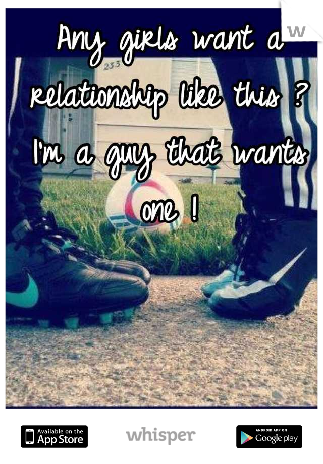Any girls want a relationship like this ? I'm a guy that wants one !