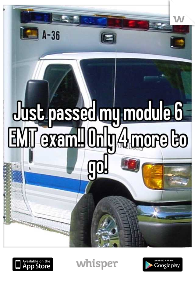 Just passed my module 6 EMT exam!! Only 4 more to go!