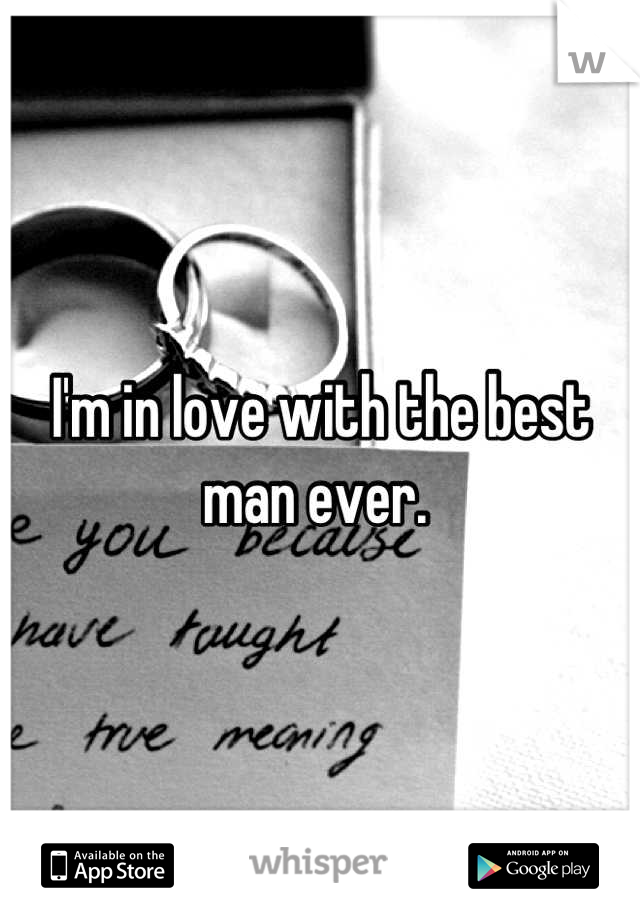 I'm in love with the best man ever. 