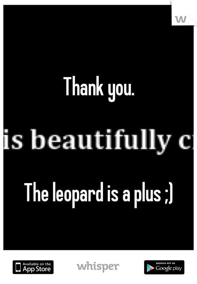 Thank you. 



The leopard is a plus ;)