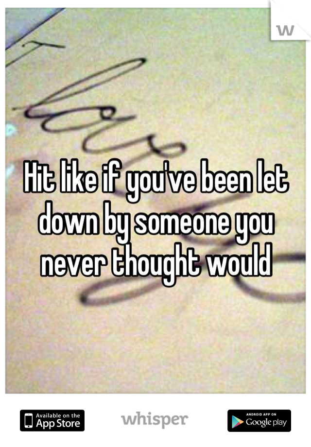 Hit like if you've been let down by someone you never thought would