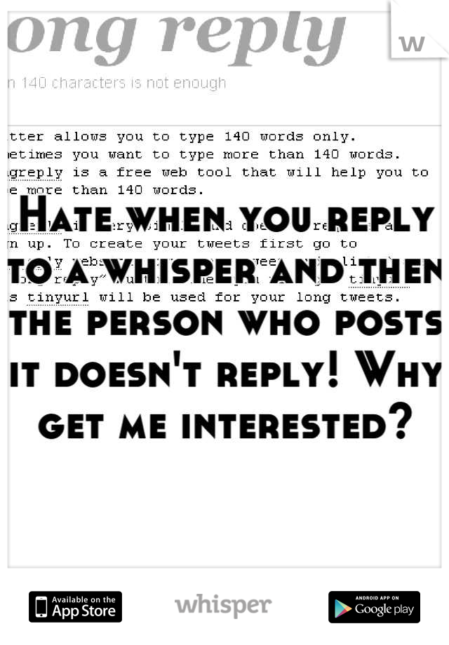 Hate when you reply to a whisper and then the person who posts it doesn't reply! Why get me interested?