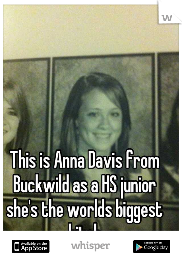 This is Anna Davis from Buckwild as a HS junior she's the worlds biggest bitch