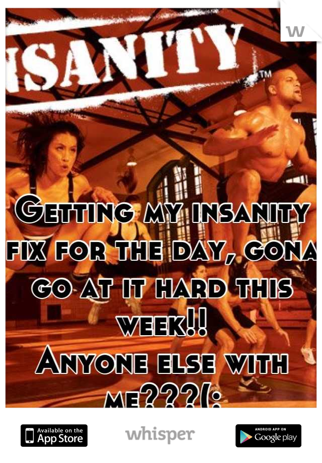 



Getting my insanity fix for the day, gona go at it hard this week!!
Anyone else with me???(: