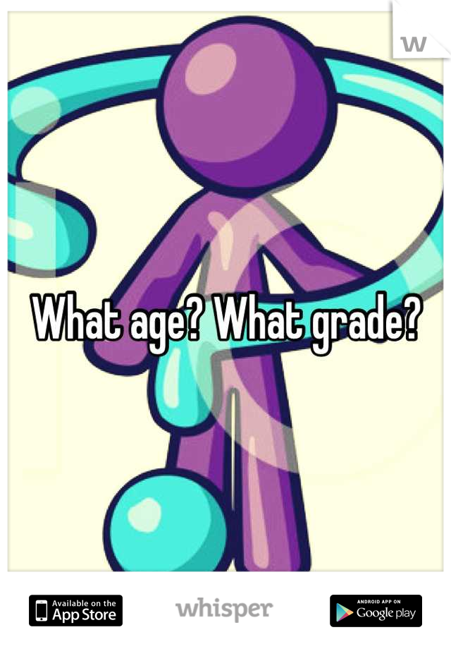 What age? What grade?