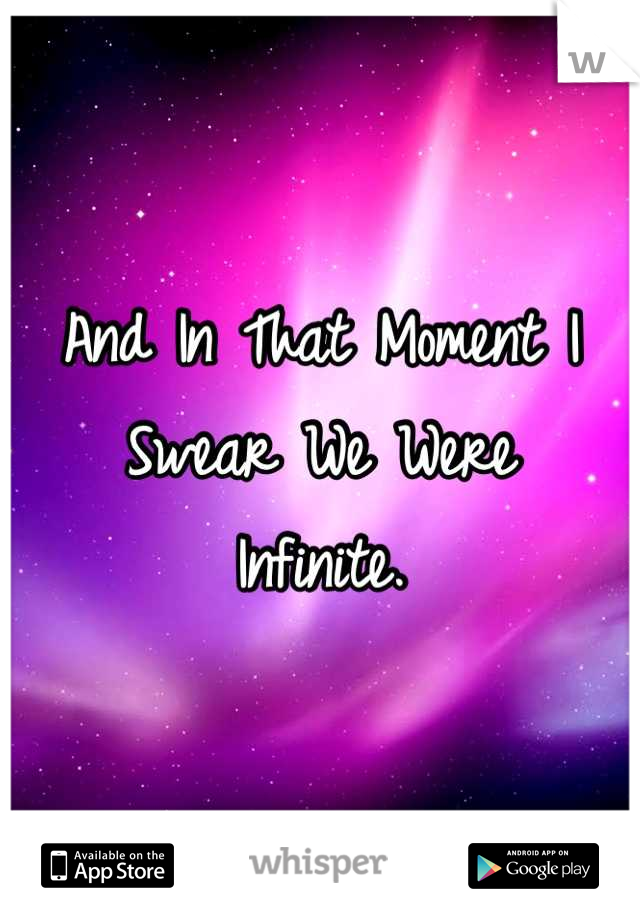 And In That Moment I Swear We Were
 Infinite. 