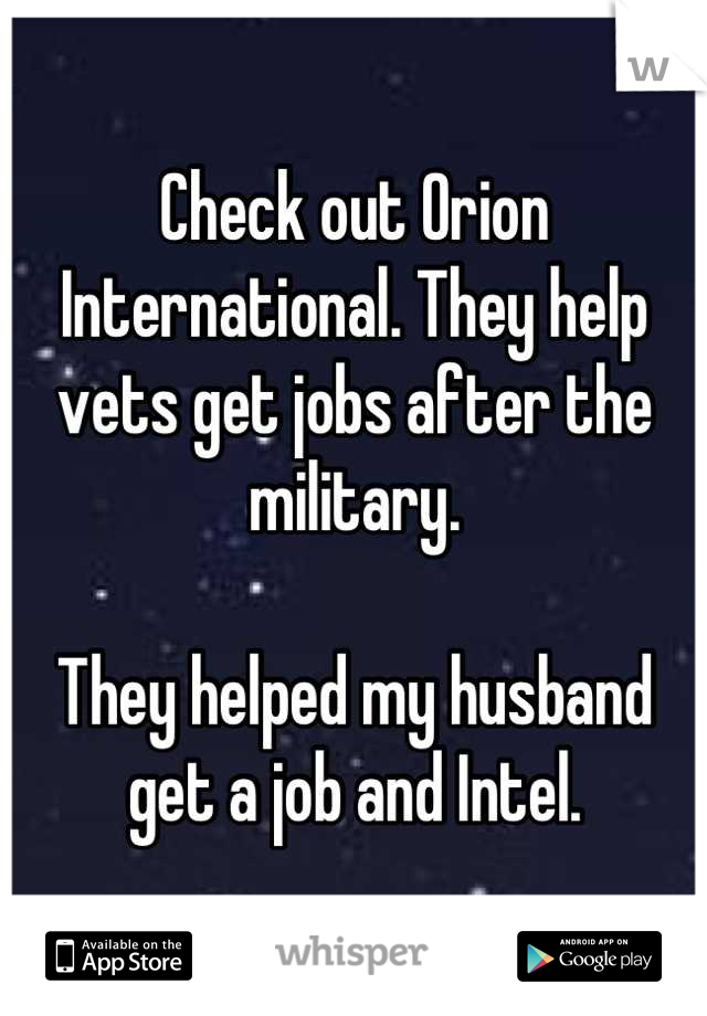 Check out Orion International. They help vets get jobs after the military.

They helped my husband get a job and Intel.