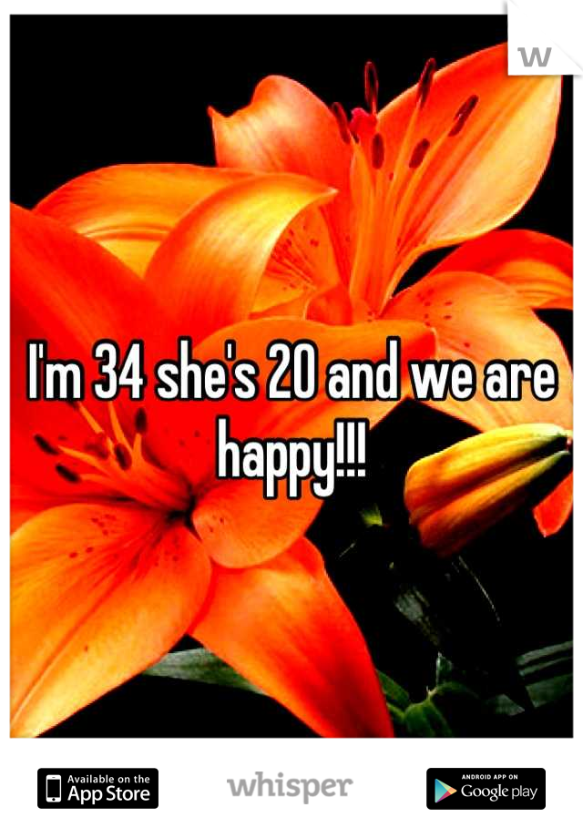 I'm 34 she's 20 and we are happy!!!