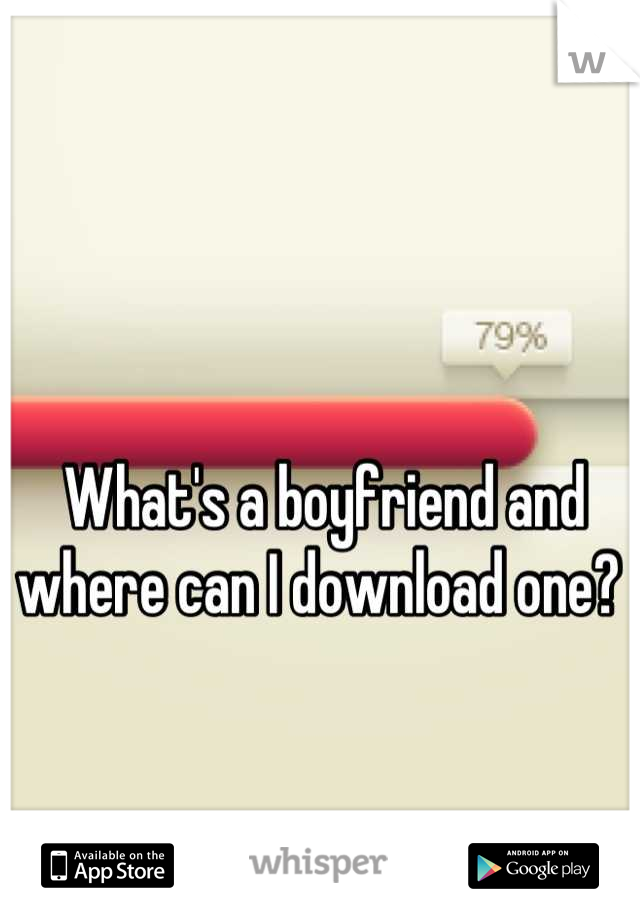 What's a boyfriend and where can I download one? 
