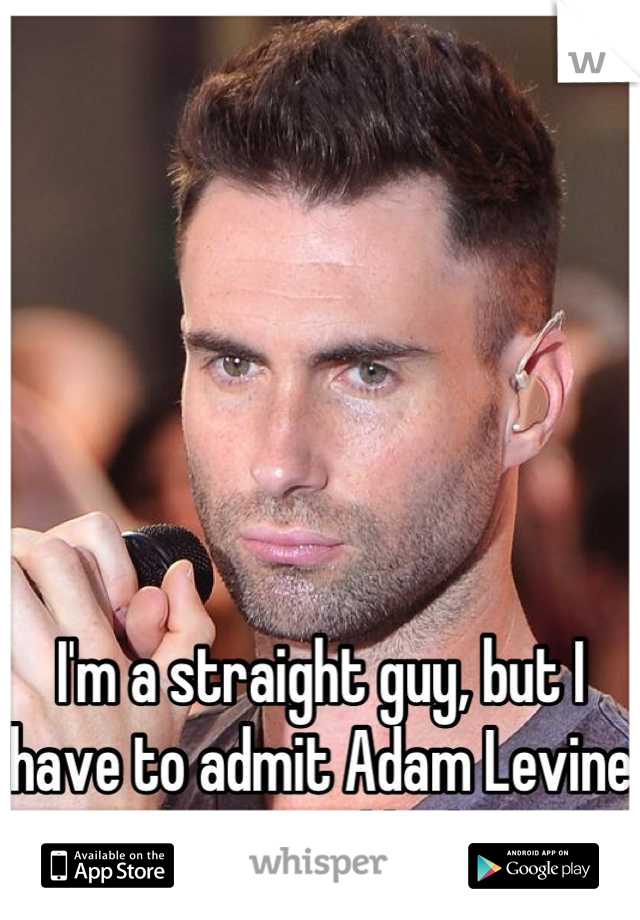 






I'm a straight guy, but I have to admit Adam Levine is very good looking.