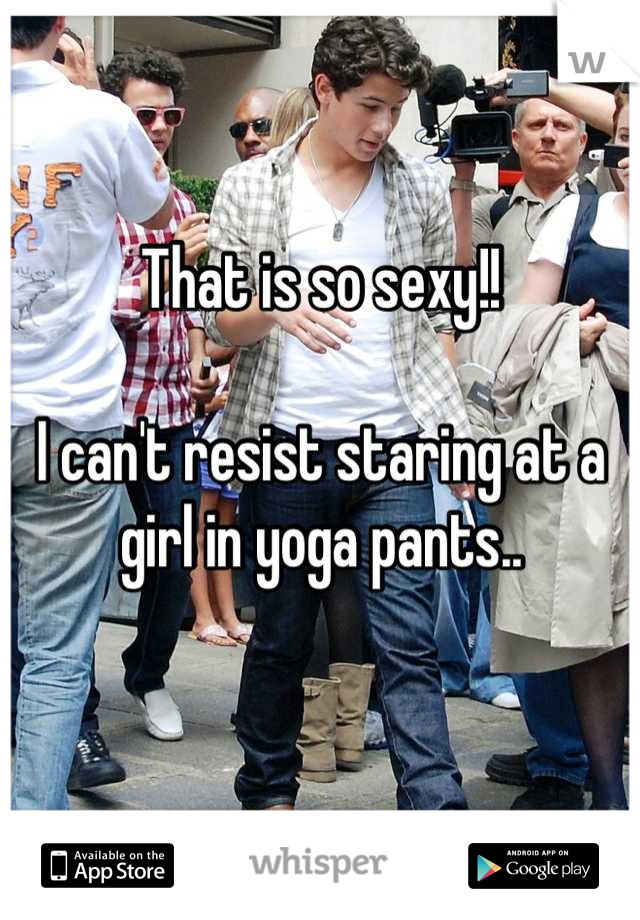 That is so sexy!!

I can't resist staring at a girl in yoga pants..

