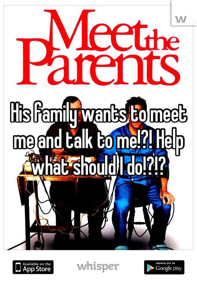 His family wants to meet me and talk to me!?! Help what should I do!?!?