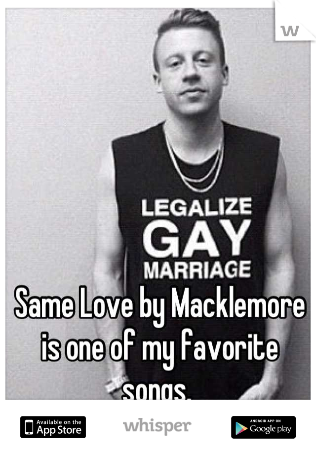 Same Love by Macklemore is one of my favorite songs. 