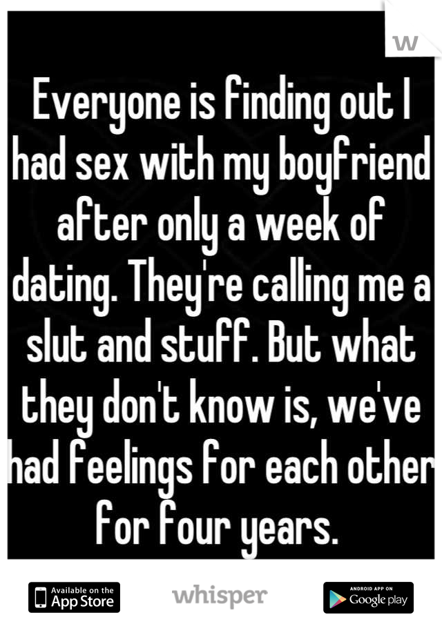 Everyone is finding out I had sex with my boyfriend after only a week of dating. They're calling me a slut and stuff. But what they don't know is, we've had feelings for each other for four years. 