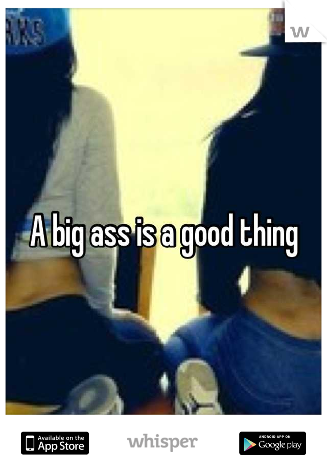 A big ass is a good thing