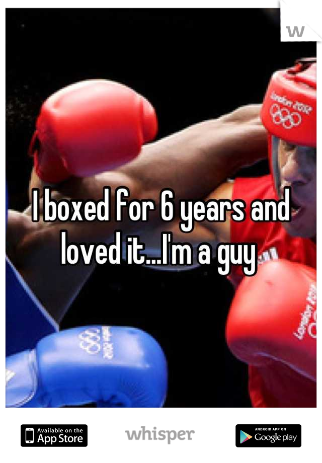 I boxed for 6 years and loved it...I'm a guy 