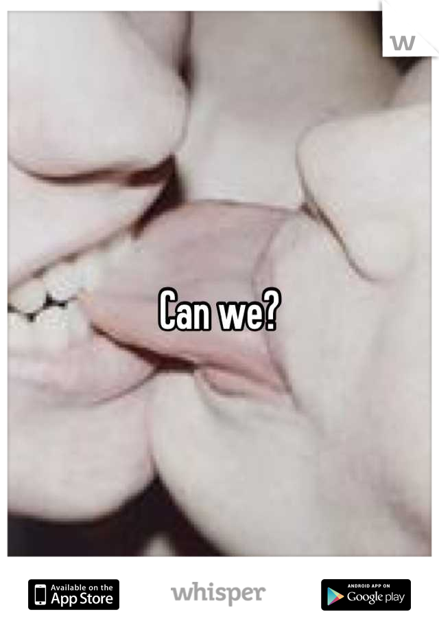 Can we?
