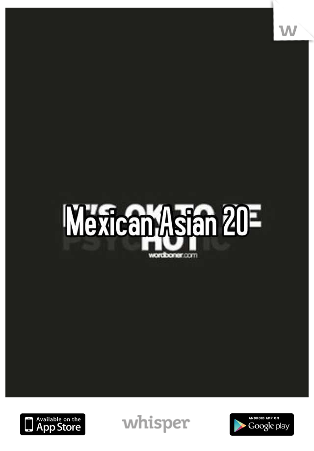 Mexican Asian 20