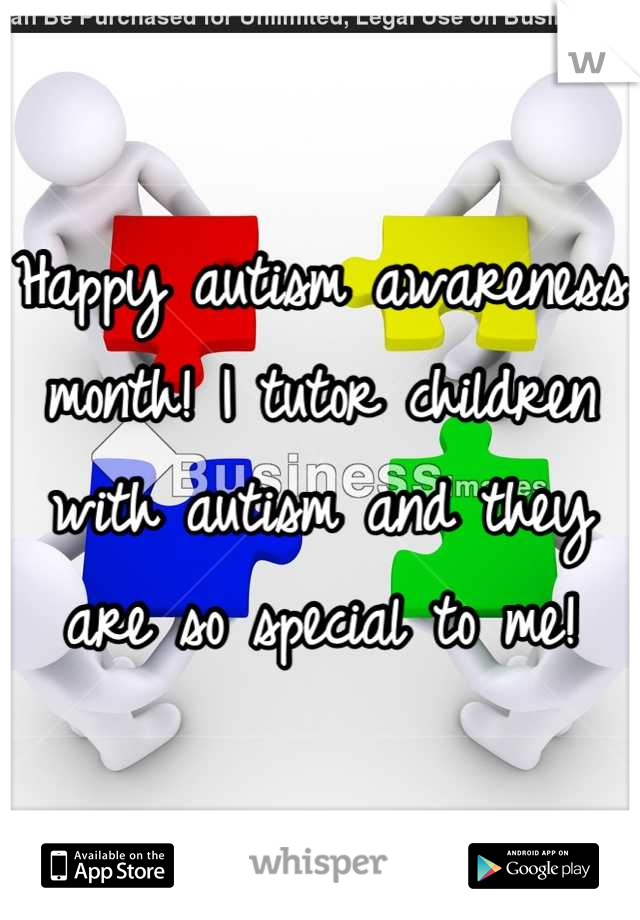 Happy autism awareness month! I tutor children with autism and they are so special to me!