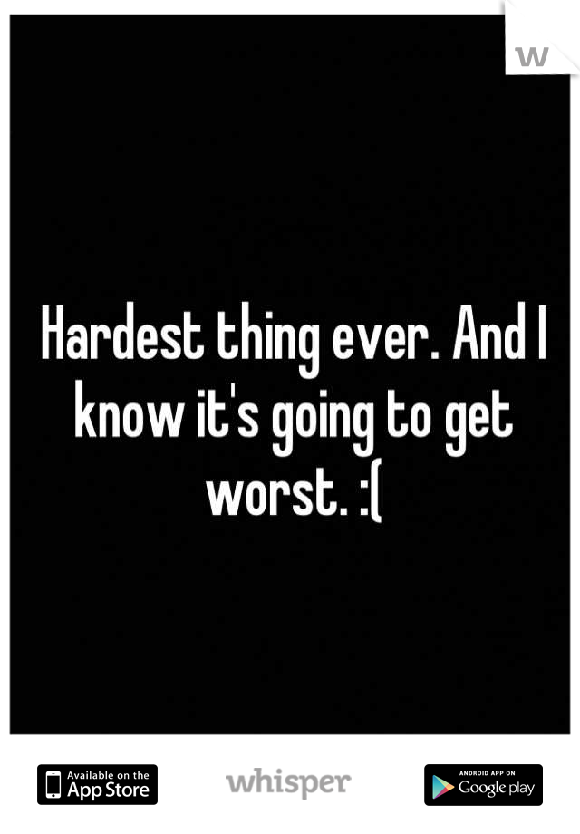 Hardest thing ever. And I know it's going to get worst. :(