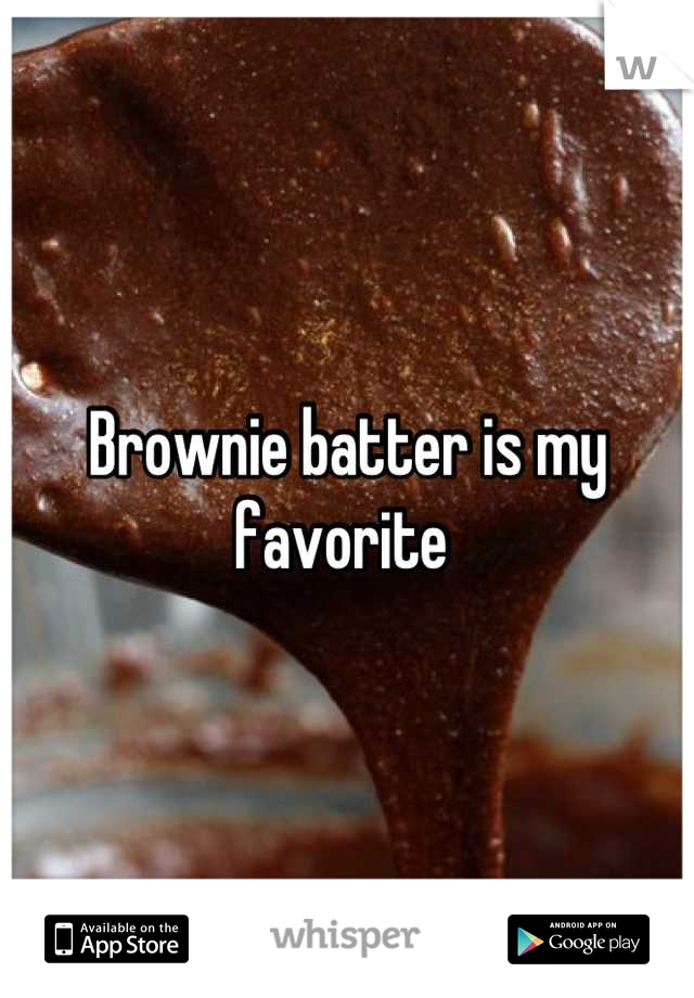 Brownie batter is my favorite 