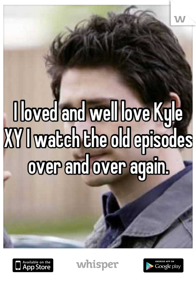 I loved and well love Kyle XY I watch the old episodes over and over again.