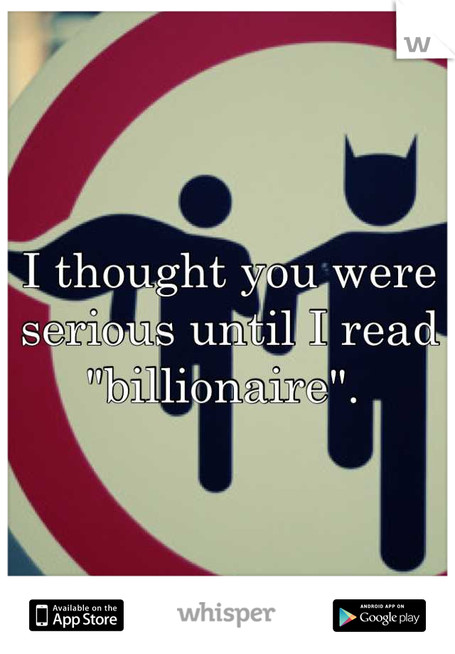 I thought you were serious until I read "billionaire". 