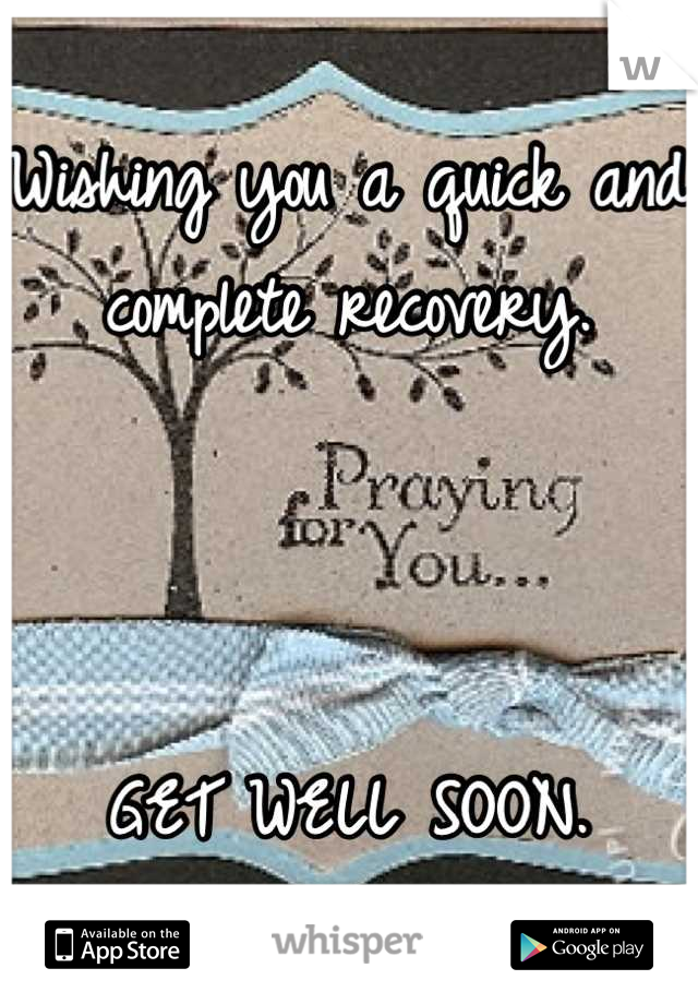 Wishing you a quick and complete recovery. 



GET WELL SOON.