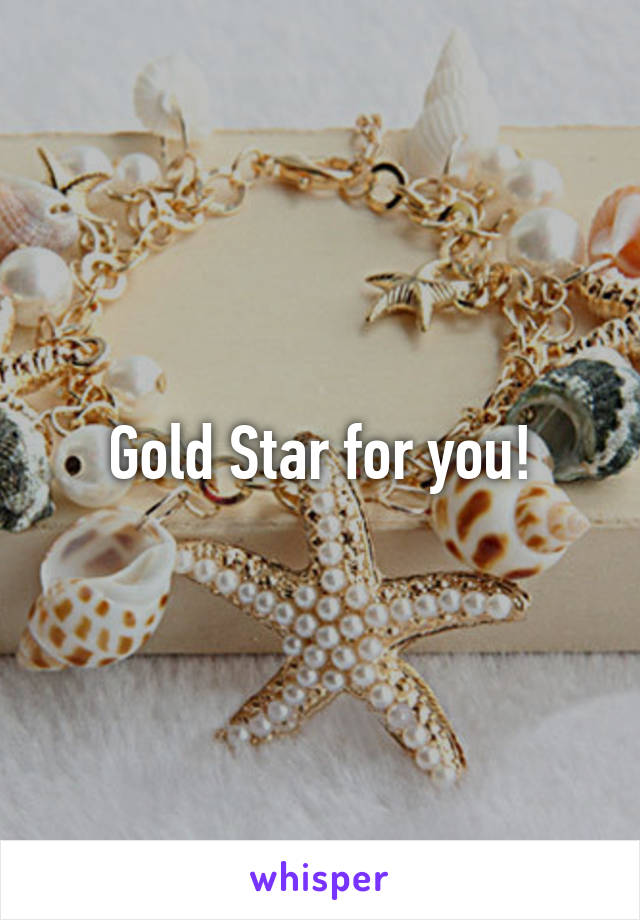 Gold Star for you!