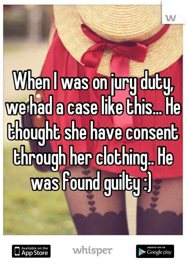 When I was on jury duty, we had a case like this... He thought she have consent through her clothing.. He was found guilty :) 