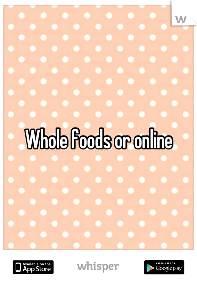 Whole foods or online