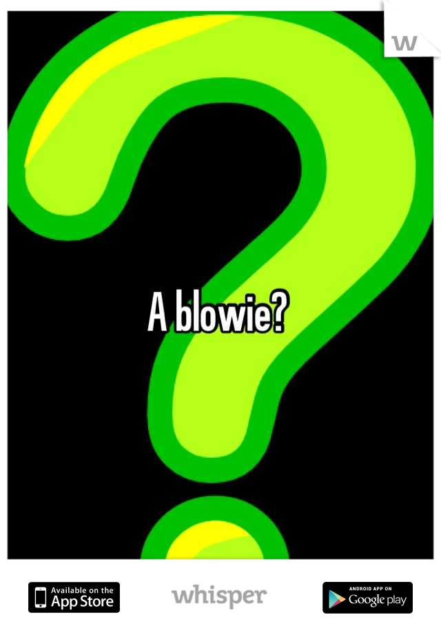 A blowie? 