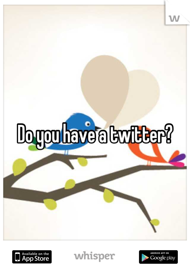 Do you have a twitter?
