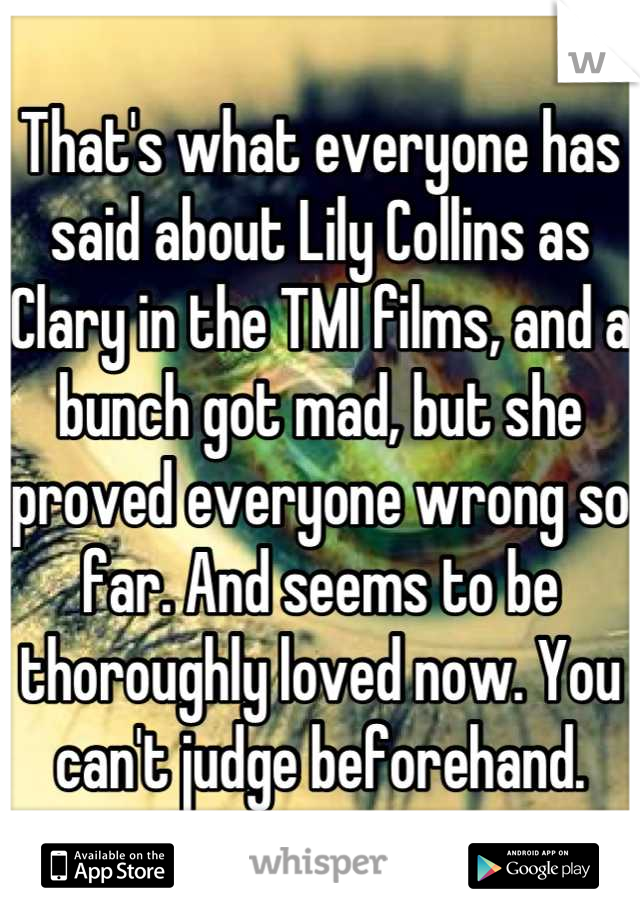 That's what everyone has said about Lily Collins as Clary in the TMI films, and a bunch got mad, but she proved everyone wrong so far. And seems to be thoroughly loved now. You can't judge beforehand.