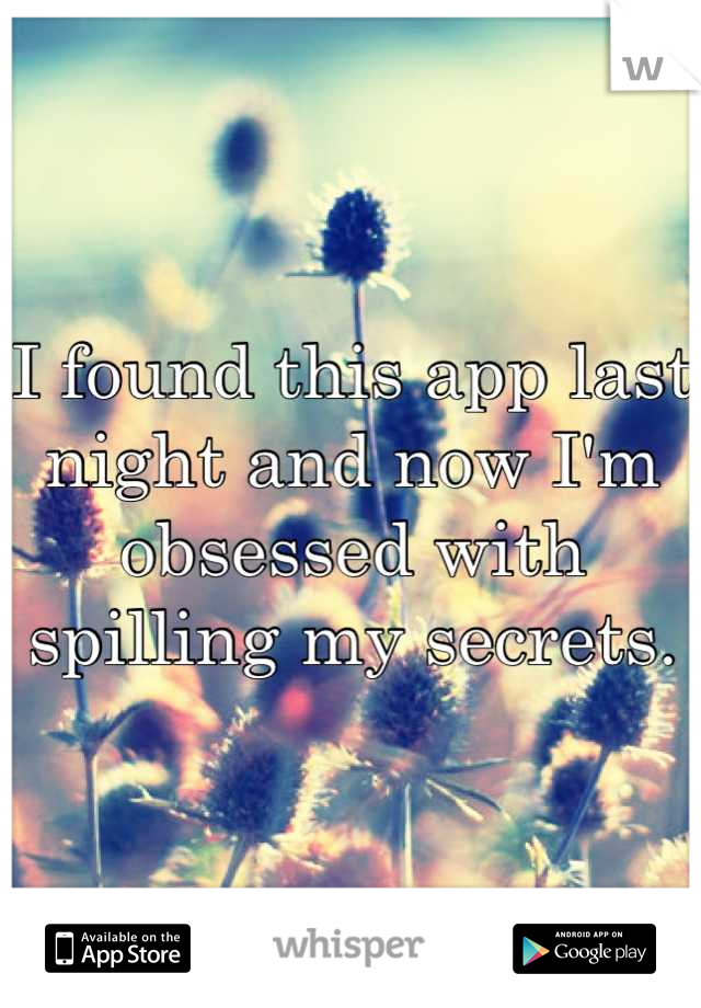 I found this app last night and now I'm obsessed with spilling my secrets.