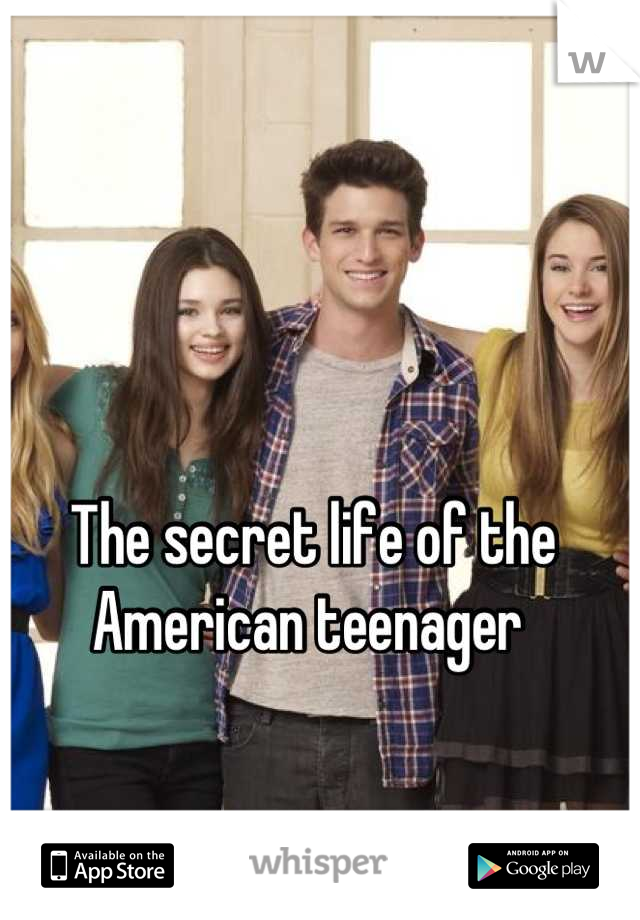 The secret life of the American teenager 