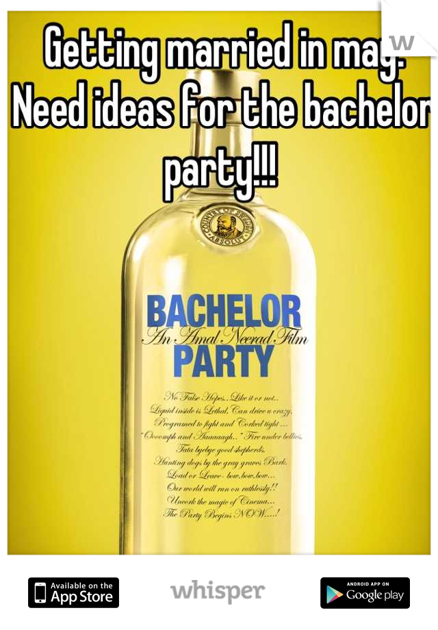 Getting married in may. Need ideas for the bachelor party!!! 
