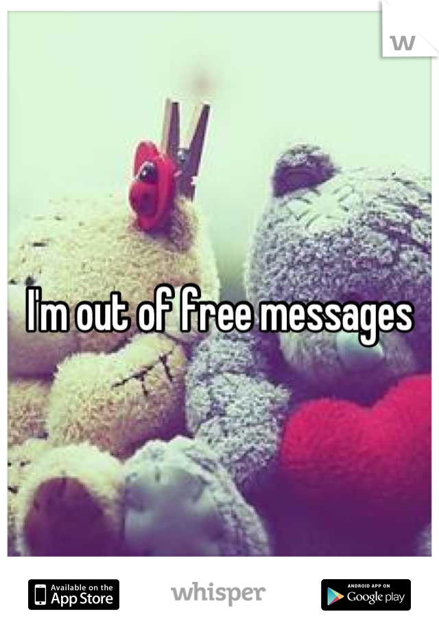 I'm out of free messages