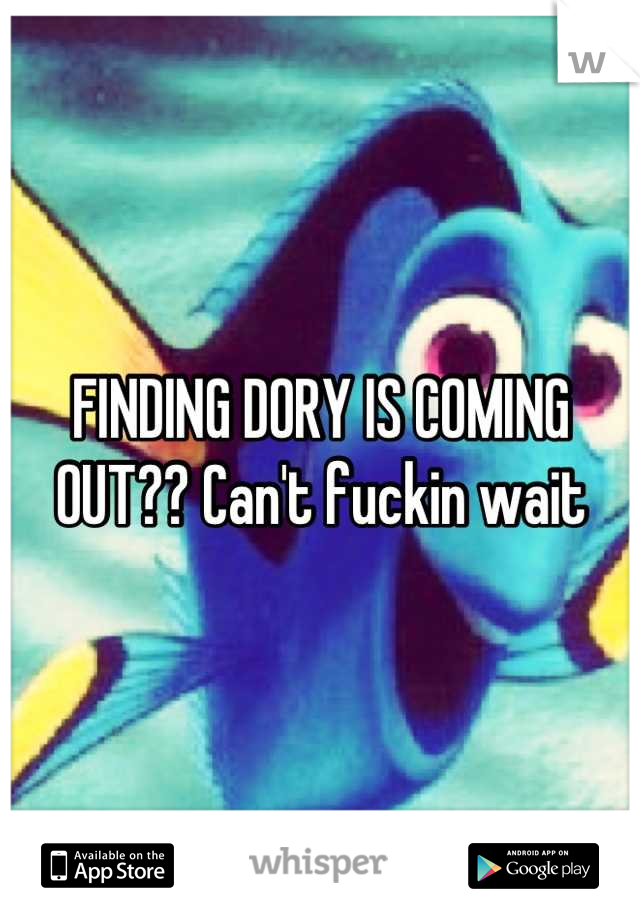 FINDING DORY IS COMING OUT?? Can't fuckin wait